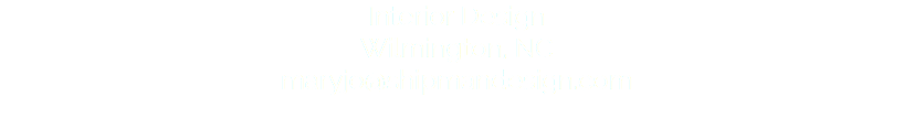 Interior Design Wilmington, NC maryjo@shipmandesign.com 